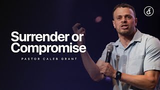 Surrender or Compromise | Pastor Caleb Grant