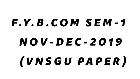 F.Y.B.COM SEM-1 NOV-DEC-2019 (VNSGU PAPER)