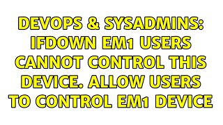 Celebrity DevOps & SysAdmins: ifdown em1 Users cannot control this device. Allow users to control em1 device Net Worth