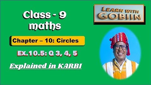 Class 9 Maths (in Karbi)| Chapter 10 Circles | Exercise10.5 Q-3, 4, 5 | SEBA Board