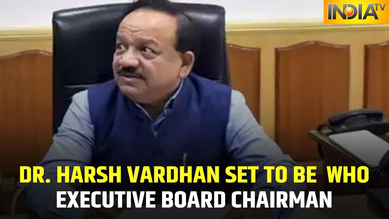 Dr Harsh Vardhan Set To Become Chairman Of WHO Executive Board On May ...