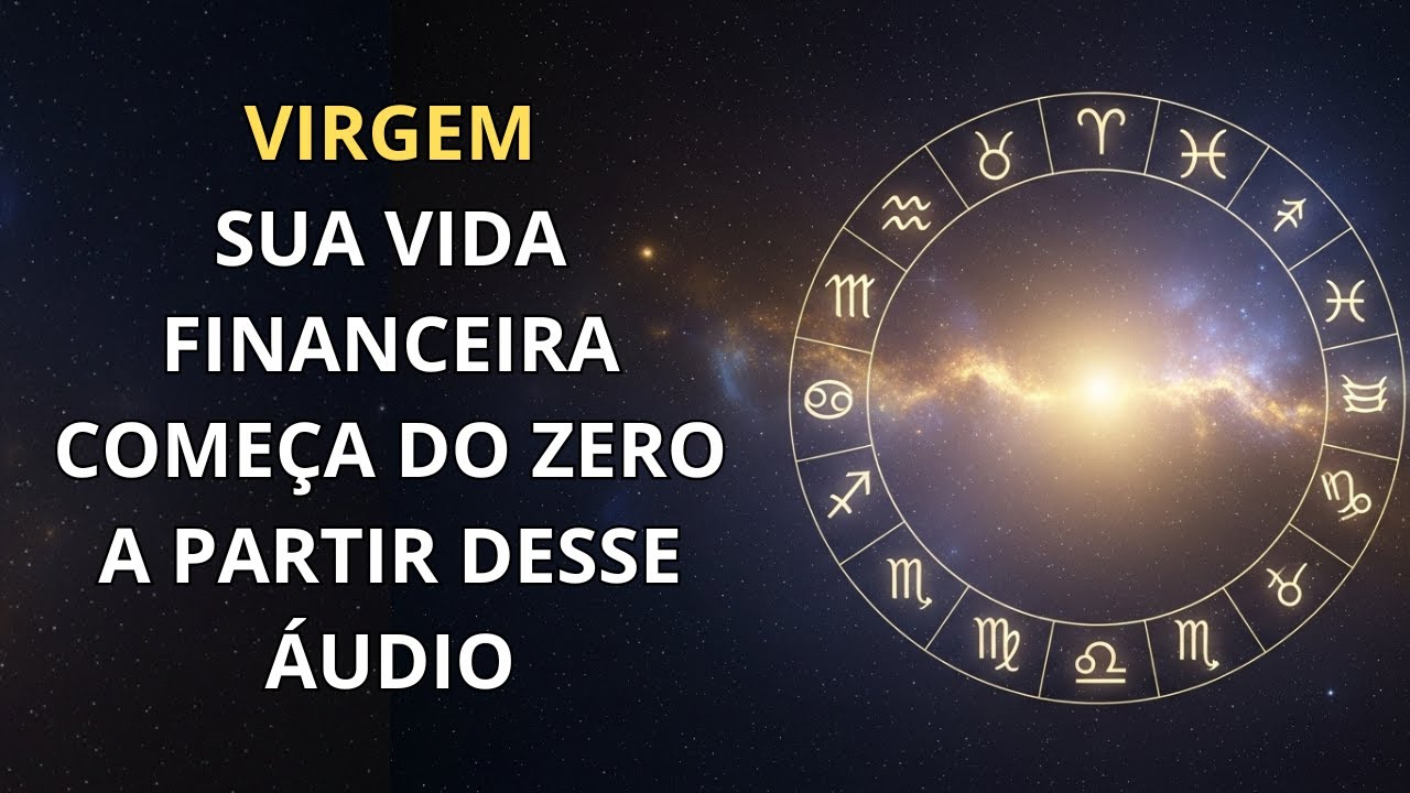 VIRGEM | SUA VIDA FINANCEIRA COMEÇA DO ZERO A PARTIR DESSE ÁUDIO