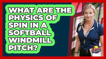What Are The Physics Of Spin In A Softball Windmill Pitch? - Softball Basics and Beyond
