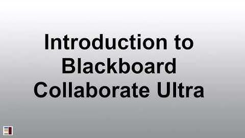 Introduction to Blackboard Collaborate Ultra