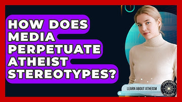 How Does Media Perpetuate Atheist Stereotypes? - Learn About Atheism