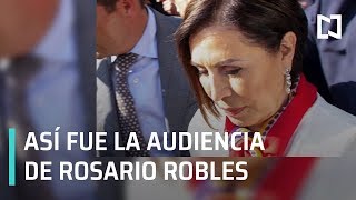 Así fue la audiencia de Rosario Robles - Las Noticias