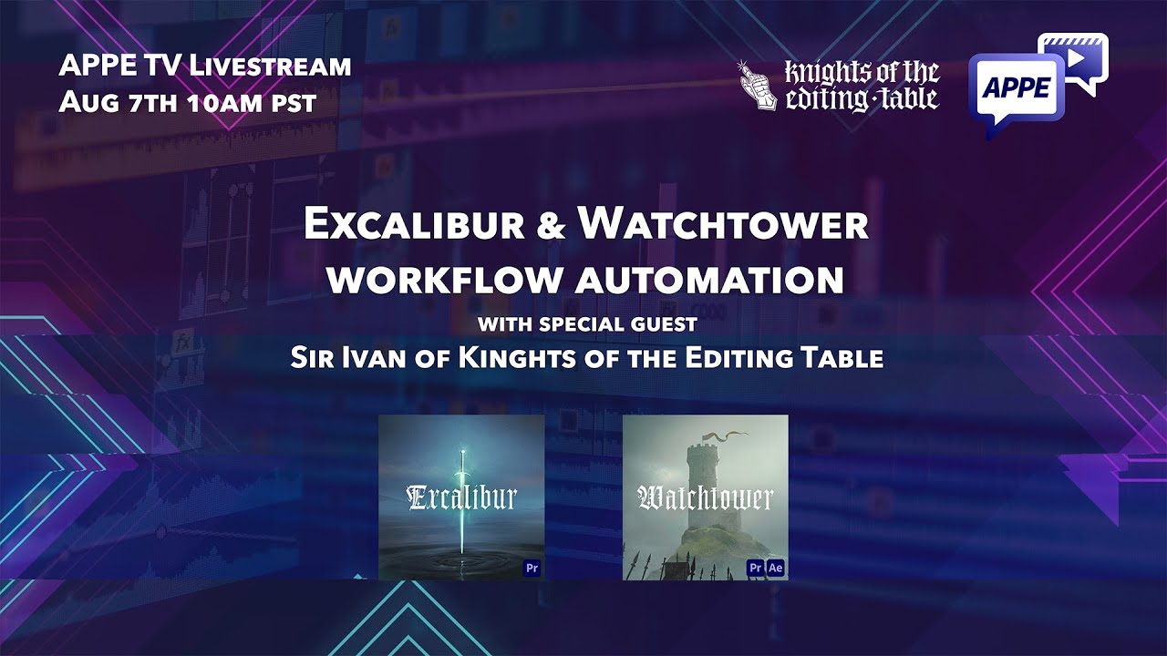 APPE TV - Excalibur & Watchtower Workflow Automation with Knights of the Editing Table