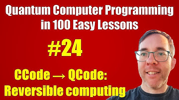 #24/100: Reversible computing (for CCode→QCode) || Quantum Computer Programming in 100 Easy Lessons
