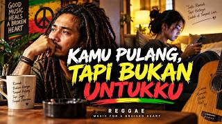 KAMU PULANG, TAPI BUKAN UNTUKKU – Lagu Reggae Indonesia Tentang Cinta yang Perlahan Berubah