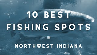10 Best Fishing Spots in Northwest Indiana