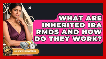 What Are Inherited IRA RMDs And How Do They Work? - Golden Years Investing