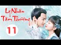 [Thuyết Minh] LY NHÂN TÂM THƯỢNG  - Tập 11 | Siêu Phẩm Cổ Trang Ngôn Tình Cực Hot