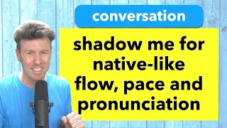 English Conversation. Practice Speaking English. Speak with me. shadowing, flow, pace, pronunciation