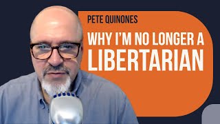 Pete Quinones: Why I'm No Longer a Libertarian