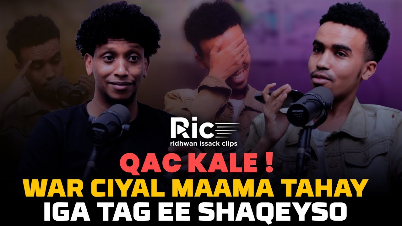 QAC! WAR CIYAAL MAMA TAHAYE IGA TAG ANIGA QOF KALA JECLAHAYE