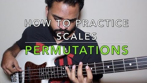 HOW TO PRACTICE SCALES - PERMUTATIONS