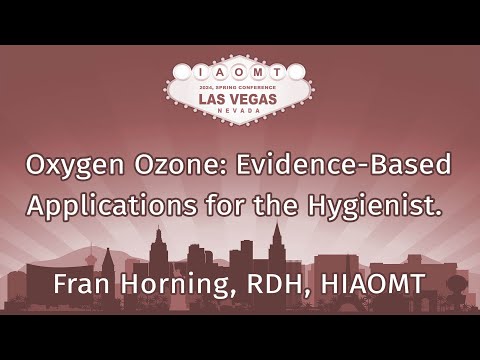 Oxygen Ozone: Evidence-Based Applications for the Hygienist. Fran Horning, RDH, HIAOMT