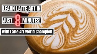 LEARN LATTE ART IN 8 MINUTES from World Champion Latte Artist!