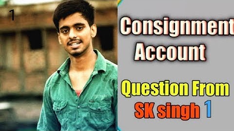 BCom part 1 consignment account solution  sk singh question No1