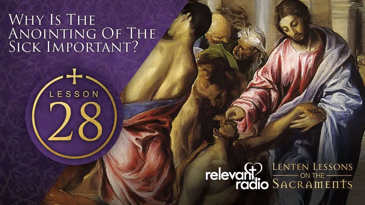 Lesson 28 - Why is the Anointing of the Sick Important? - YouTube