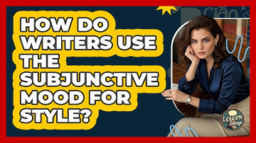 How Do Writers Use The Subjunctive Mood For Style? - Lexicon Lounge