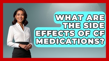 What Are The Side Effects Of CF Medications? - The Disease Encyclopedia