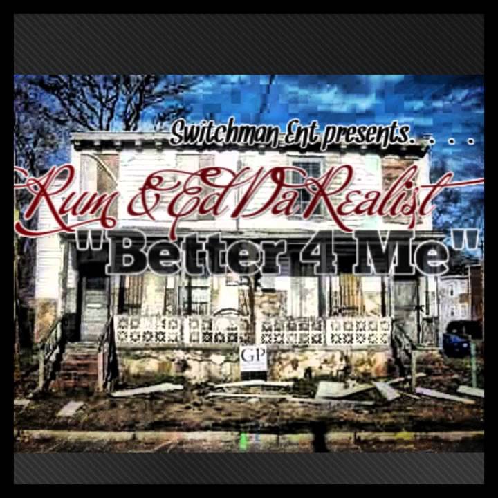 Rum & Ed Da Realist - "Better for Me" [[official single]]