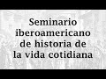 Primera Jornada del Seminario iberoamericano de historia de la vida cotidiana.