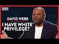 What Happened After I Was Accused of White Privilege (Pt. 1) | David Webb | POLITICS | Rubin Report