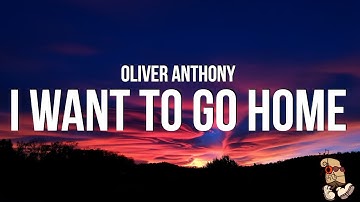 Oliver Anthony - I Want To Go Home (Lyrics)