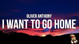 Oliver Anthony - I Want To Go Home (Lyrics)