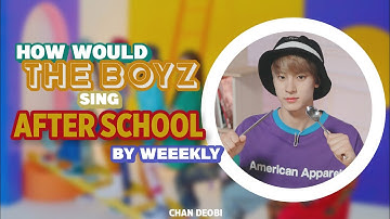 How Would The Boyz Sing "After School" by Weeekly | Line Distribution