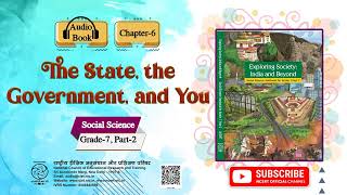 NCERT Audio Prog. Grade7 Exploring Society Part 2 Ch 6 The State, the Government, and You