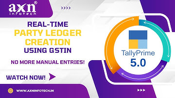 TallyPrime 5.0: Real-Time Party Ledger Creation Using GSTIN | AXN Infotech | No More Manual Entries!