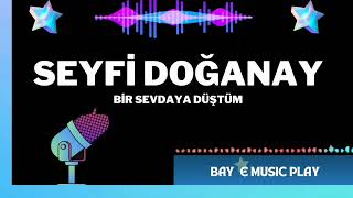 Seyfi Doğanay - Bir sevdaya düştüm Resimi