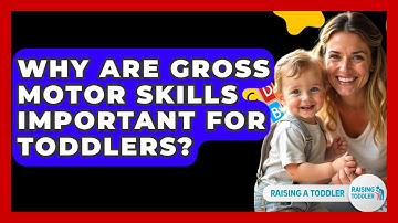 Why Are Gross Motor Skills Important For Toddlers? - Raising A Toddler