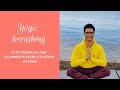 Yogic breathing to attain peace and calmness in every situation  vaibhav parashar