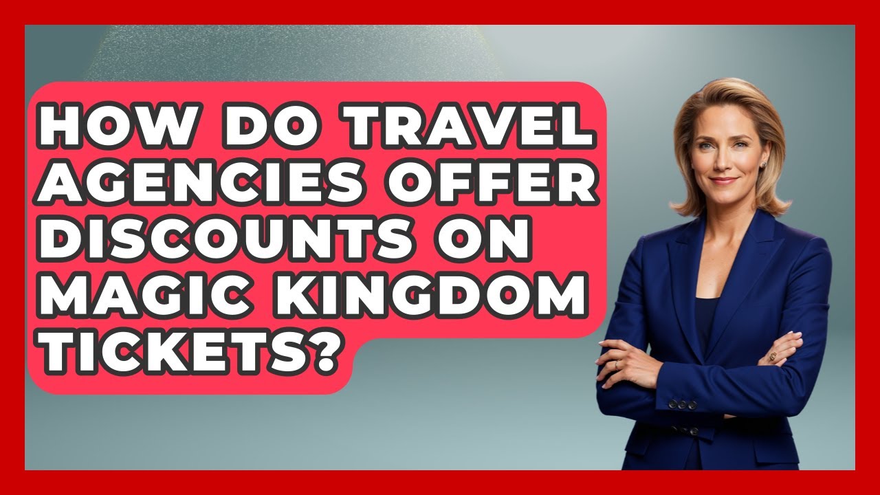 How Do Travel Agencies Offer Discounts On Magic Kingdom Tickets? - Kingdom Of Treasures