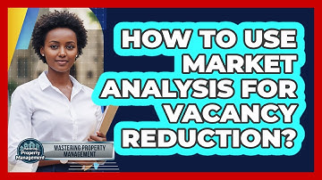 How to Use Market Analysis for Vacancy Reduction?