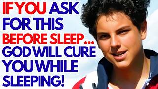 SAINT CARLO ACUTIS: ASK FOR THESE 3 THINGS BEFORE GOING TO BED AND GOD WILL HEAL YOU WHILE YOU SLEEP