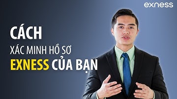 CÁCH XÁC MINH (KYC) HỒ SƠ EXNESS CỦA BẠN