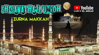 SHOLAWAT HAJI ZURNA MAKKAH #sholawat_haji #sholawat_umroh