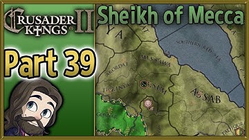Crusader Kings II Sheikh of Mecca Gameplay - Part 39 - Let