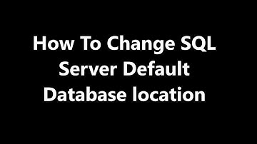 How To View SQL Server Database File Locations | Changing Default SQL Database File Locations