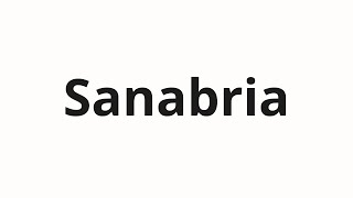 How to pronounce Sanabria