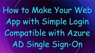 How to Make Your Web App with Simple Login Compatible with Azure AD Single Sign-On