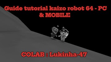 Guide kaizo robot 64 tutorial - PC & MOBILE / Colab : @lukinha_47