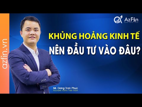 Video: Đầu Tư Vào đâu Trong Thời Kỳ Khủng Hoảng