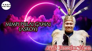 Mimpi Pulai Gawai - ASROY