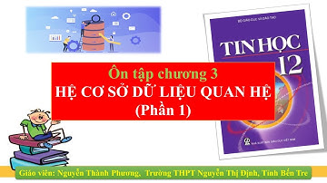 Tin học 12 - Ôn tập chương 3. Hệ cơ sở dữ liệu quan hệ (Phần 1)